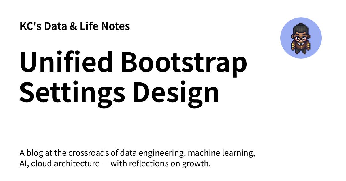 Unified Bootstrap Settings Design - KC's Data & Life Notes