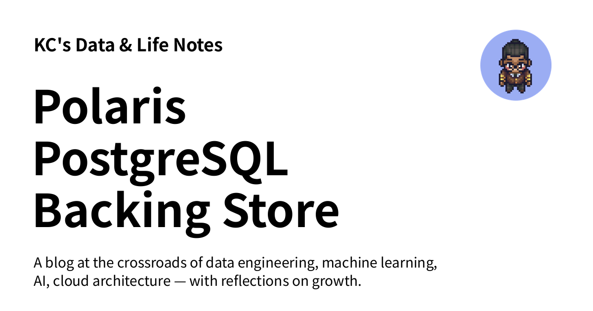 Polaris PostgreSQL Backing Store Design - KC's Data & Life Notes
