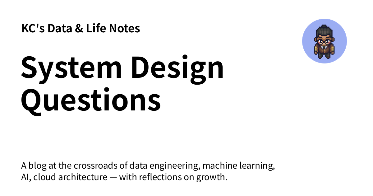 System Design Questions - KC's Data & Life Notes
