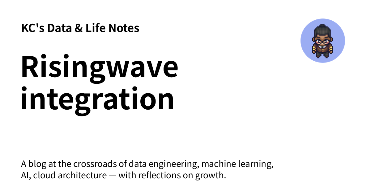 Risingwave integration - KC's Data & Life Notes